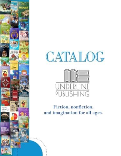 Catalog Underline Publishing: Fiction, nonfiction, and imagination for all ages.