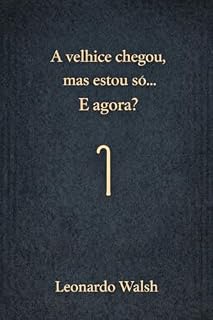 Livro A velhice chegou mas estou só… e agora?: Solidão, envelhecimento e a busca por dignidade