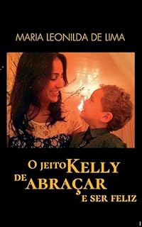 Livro O JEITO KELLY DE ABRAÇAR E SER FELIZ