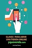 Image de Claves para abrir una tienda online y que venda: Todo lo que necesitas saber sobre e-commerce (Spanish Edition)