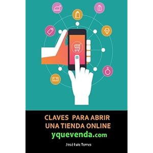 Claves para abrir una tienda online y que venda: Todo lo que necesitas saber sobre e-commerce (Spanish Edition)