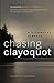 Chasing Clayoquot: A Wilderness Almanac by David Pitt-Brooke, Robert  F. Kennedy Jr. 