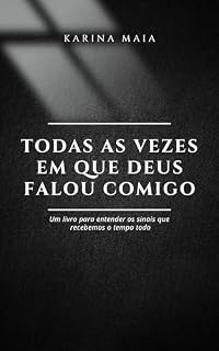 Livro TODAS AS VEZES EM QUE DEUS FALOU COMIGO: Um livro para entender os sinais que recebemos o tempo todo