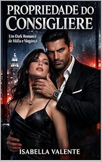 Livro PROPRIEDADE DO CONSIGLIERE: Um Dark Romance de Máfia e Vingança