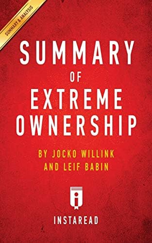 Extreme Ownership: How US Navy SEALs Lead and Win by Jocko Willink and Leif Babin | Key Takeaways, Analysis & Review