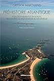 Préhistoire atlantique : Fonctionnement et évolution des sociétés du Paléolithique au Néolithi by