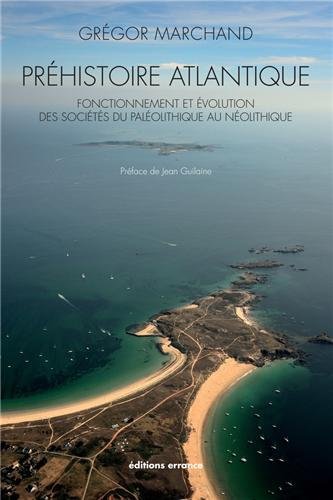 Préhistoire atlantique : Fonctionnement et évolution des sociétés du Paléolithique au Néolithi by Grégor Marchand