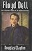 Floyd Dell: The Life and Times of an American Rebel by
