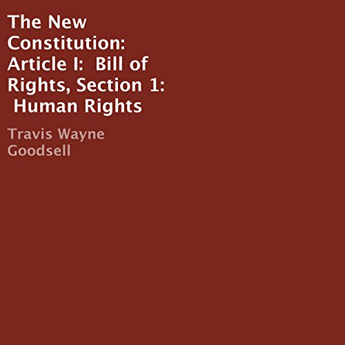 !BEST The New Constitution: Article I: Bill of Rights, Section 1: Human Rights R.A.R