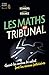 Les maths au tribunal : Quand les erreurs de calcul font les erreurs judiciaires by