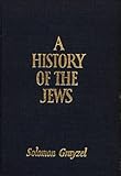 A HISTORY OF THE JEWS : From the Babylonian Exile to the Establishment of Israel by 