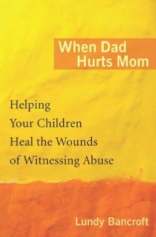 When Dad Hurts Mom, by Lundy Bancroft
