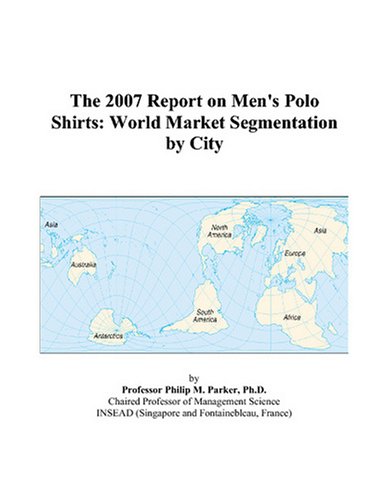 The 2007 report on men s polo shirts: world market segm…