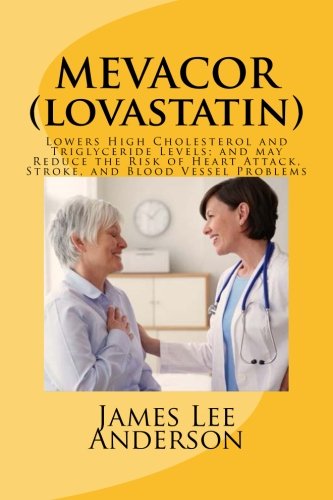 MEVACOR (Lovastatin): Lowers High Cholesterol and Triglyceride Levels; and may Reduce the Risk of Heart Attack, Stroke, and Blood Vessel Problems