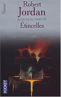 La Roue Du Temps Tome 9 Etincelles Robert Jordan Babelio