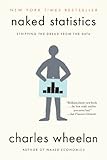 Naked Statistics: Stripping the Dread from the Data Naked Statistics: Stripping the Dread from the Data