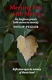 Meeting Evil With Mercy: An Anglican Priest'S Bold Answer To Atrocity - Reflections Upon The Ministr by Philip Pegler