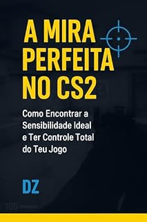 Livro A Mira Perfeita no CS2 : Como Encontrar a Sensibilidade Ideal e Ter Controle Total do Teu Jogo (Gaming Livro 1)