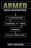 Armed with Expertise: The Militarization of American Social Research during the Cold War (American Institutions and Society)