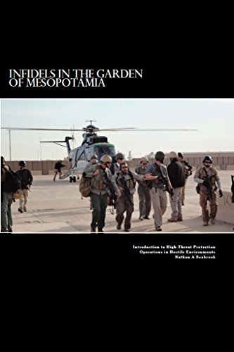Infidels in the Garden of Mesopotamia - Introduction to High Threat Protection Operations in Hostile by Nathan Seabrook