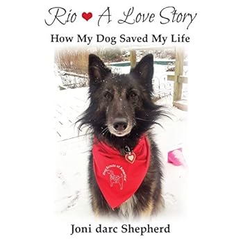 Rio - A Love Story: How My Dog Saved My Life Rio - A Love Story: How My Dog Saved My Life