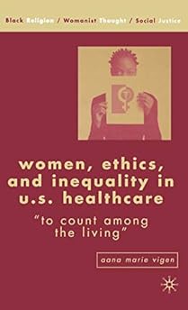 Women, Ethics, and Inequality in U.S. Healthcare: “To Count among the Living” (Black Religion/Womanist Thought/Social Justice)