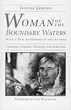 Woman of the Boundary Waters : Canoeing, Guiding, Mushing, and Surviving, Kerfoot, Justine, 0816624437