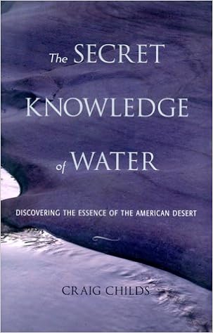 The Secret Knowledge of Water: There Are Two Easy Ways to Die in the Desert: Thirst and Drowning