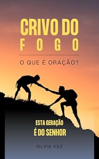 Livro Crivo do Fogo: O que é Oração? (Esboço para Pregadores)