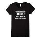 Women's White Silence = White Consent Black Lives Matter T-Shirt XL Black