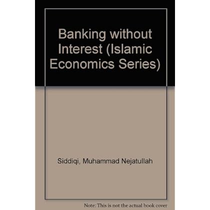 Banking Without Interest (Islamic Economics Series) Banking Without Interest (Islamic Economics Series)