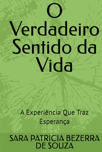 O Verdadeiro Sentido da Vida: A Experiência Que Traz Esperança