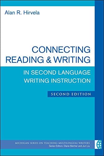 Connecting Reading & Writing in Second Language Writing Instruction, Second Edition (The Michigan Series on Teaching Multilingual Writers)
