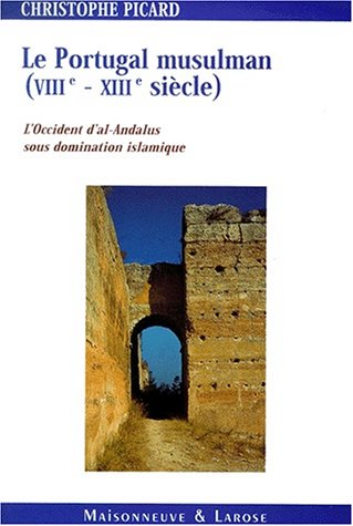 Le Portugal musulman VIIIème-XIIIème siècle. : L'Occident d'al-Andalus sous domination islamique by (Paperback)