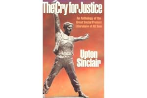 The Cry for Justice: An Anthology of the Literature of Social Protest