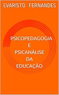 Livro PSICOPEDAGOGIA E PSICANÁLISE DA EDUCAÇÂO: PARA UMA PEDAGOGIA HUMANISTA