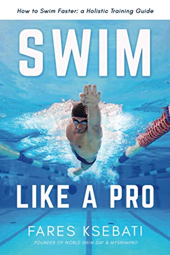 Swim Like A Pro: A Holistic Training Guide on How