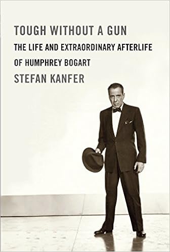 Tough Without A Gun The Life And Extraordinary Afterlife Of Humphrey Bogart Amazon De Kanfer Stefan Fremdsprachige Bucher