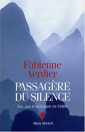 Passagère du silence: récit: [dix ans d'initiation en Chine]