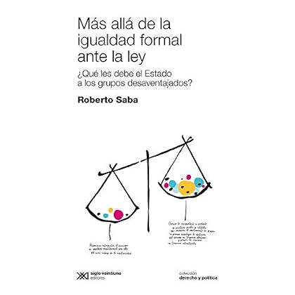 M�s all� de la igualdad formal ante la ley: �Qu� le debe el Estado a los grupos desaventajados? (Derecho y Pol�tica) (Spanish Edition) M�s all� de la igualdad formal ante la ley: �Qu� le debe el Estado a los grupos desaventajados? (Derecho y Pol�tica) (Spanish Edition)
