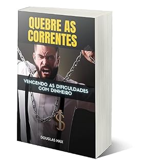 Livro Quebre as Correntes - Vencendo as Dificuldades com Dinheiro - volume 1 (As 10 Maiores Dificuldades Com o Dinheiro)