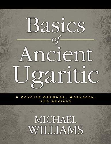 Basics of Ancient Ugaritic: A Concise Grammar, Workbook, and Lexicon Paperback – 2 Nov. 2012