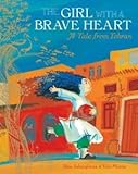 Front cover for the book The Girl with a Brave Heart: A Story from Tehran by Rita Jahanforuz