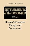 "Settlements of the Doomed - History's Forsaken Camps and Communes (Pocket History)" av Ed Wright
