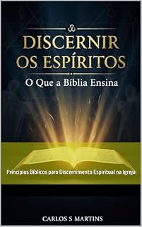 Livro Discernir os Espíritos: O Que a Bíblia Ensina: Princípios Bíblicos para Discernimento Espiritual na Igreja