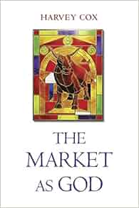 The Market As God Harvey Cox 9780674659681 Amazon Com
