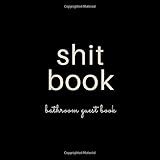 Shit Book: Bathroom Guest Book: Softcover Bathroom Guest Book; Funny Guest Book For Bathroom; Bathroom Sign In Guest Book; Funny Bathroom Gift, Poop Log Book; Poop Book; Poop Guest Book