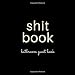Shit Book: Bathroom Guest Book: Softcover Bathroom Guest Book; Funny Guest Book For Bathroom; Bathroom Sign In Guest Book; Funny Bathroom Gift, Poop Log Book; Poop Book; Poop Guest Book