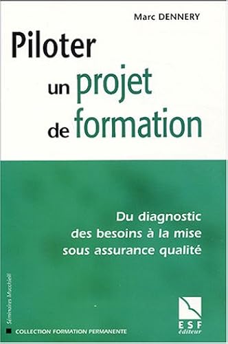 Download Piloter un projet de formation : Du diagnostic des besoins à la mise sous assurance qualité PDF