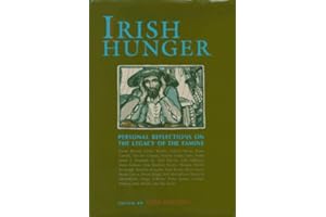 Irish Hunger: Personal Reflections on the Legacy of the Famine